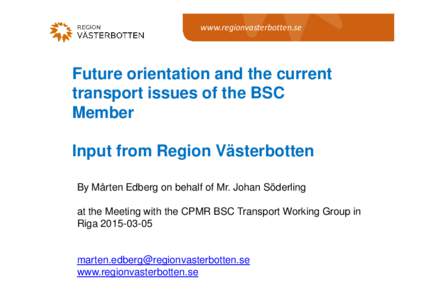 www.regionvasterbotten.se  Future orientation and the current transport issues of the BSC Member Input from Region Västerbotten