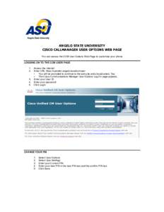 ANGELO STATE UNIVERSITY CISCO CALLMANAGER USER OPTIONS WEB PAGE 	
   You can access the CCM User Options Web Page to customize your phone. LOGGING ON TO THE CCM USER PAGE 1.