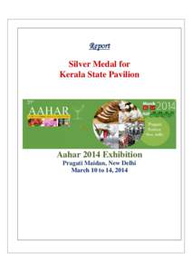 Report Silver Medal for Kerala State Pavilion Aahar 2014 Exhibition Pragati Maidan, New Delhi