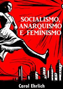 Socialismo, Anarquismo e Feminismo  1 Carol Ehrlich