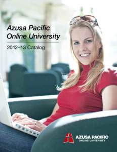 Azusa Pacific Online University 2012–13 Catalog WELCOME