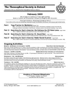 The Theosophical Society in Detroit Chartered in 1916 as a Branch of the Theosophical Society in America February 2009 We are happy to continue our Friday night meetings. Movies or lectures will be presented, followed by