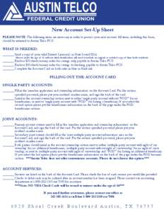 New Account Set-Up Sheet PLEASE NOTE: The following items are necessary in order to process your new account. All items, including this form, should be returned to Austin Telco FCU.