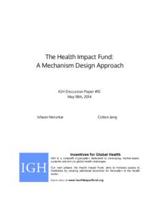 The Health Impact Fund: A Mechanism Design Approach IGH Discussion Paper #10 May 18th, 2014