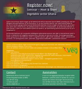 Register now! Seminar - Meet & Greet Vegetable sector Ghana Tijdens de Tuinbouw relatie-dagen zal de Netherlands-African Business Council (NABC) aanwezig zijn met een delegatie Ghanese bedrijven uit de horticultuur. Er z