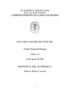 ACADEMIA MEXICANA DE LA HISTORIA CORRESPONDIENTE DE LA REAL DE MADRID DIS C UR S O DE R EC E PC IÓ N DE :