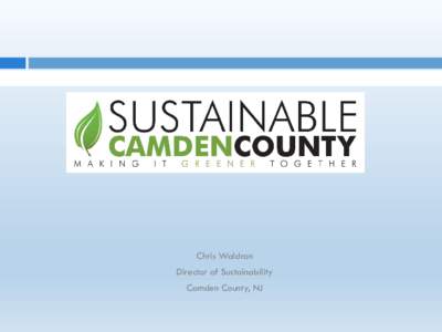 Chris Waldron Director of Sustainability Camden County, NJ Sustainability Plan 2018 