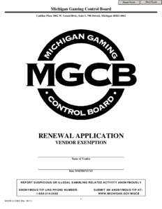 Reset Form  Michigan Gaming Control Board Cadillac Place 3062 W. Grand Blvd., Suite L-700 Detroit, Michigan[removed]RENEWAL APPLICATION