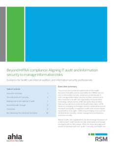 Beyond HIPAA compliance: Aligning IT audit and information security to manage information risks Guidance for health care internal auditors and information security professionals Executive summary Table of contents Execut