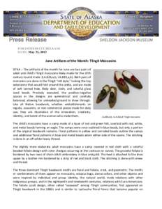 FOR IMMEDIATE RELEASE DATE: May 31, 2013 June Artifacts of the Month: Tlingit Moccasins SITKA – The artifacts of the month for June are two pairs of adult and child’s Tlingit moccasins likely made for the 19th