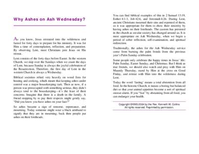 Why Ashes on Ash Wednesday?  As you know, Jesus retreated into the wilderness and fasted for forty days to prepare for his ministry. It was for