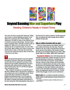 Beyond Banning War and Superhero Play Meeting Children’s Needs in Violent Times Diane E. Levin Four-year-old Jules is particularly obsessed. Telling him no guns or pretend fighting just doesn’t work.