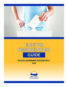 ELECTOR ORGANIZATION GUIDE TO LOCAL GOVERNMENT ELECTIONS IN B.C. 2014