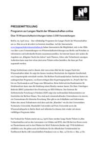 PRESSEMITTEILUNG Programm zur Langen Nacht der Wissenschaften online Über 70 Wissenschaftseinrichtungen bieten[removed]Veranstaltungen Berlin, 09. April 2014 – Das vollständige Programm der Langen Nacht der Wissenschaf