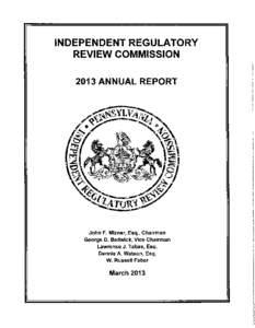 INDEPENDENT REGULATORY REVIEW COMMISSION 2013 ANNUAL REPORT John F. Mizner, Esq., Chairman George D. Bedwick, Vice Chairman