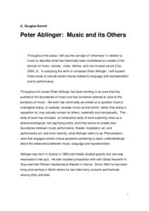 G. Douglas Barrett  Peter Ablinger: Music and its Others Throughout this essay I will use the concept of “otherness” in relation to music to describe what has historically been considered as outside of the