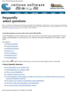 Cerious Software Frequently Asked Questions  Here you will find a list of frequently asked questions (FAQ) about ThumbsPlus, culled from our e-mail, newsgroups and telephone support calls. If you have questions that you 