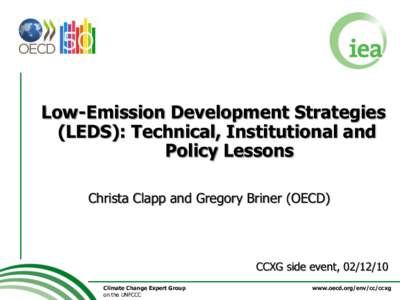 Low-Emission Development Strategies (LEDS): Technical, Institutional and Policy Lessons Christa Clapp and Gregory Briner (OECD)  CCXG side event, [removed]