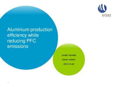 Aluminium production efficiency while reducing PFC emissions Jostein Søreide Senior advisor