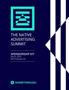 SPONSORSHIP KIT July 21, 2015 San Francisco, CA Industry leaders come together at the Native Advertising Summit to discuss today’s native transformation and brainstorm tomorrow’s possibilities.