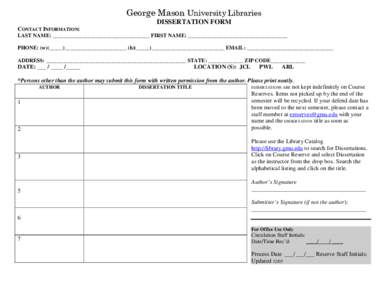 George Mason University Libraries DISSERTATION FORM CONTACT INFORMATION: LAST NAME: ____________________________________ FIRST NAME: _____________________________________ PHONE: (w)(_____)_______________________ (h)(____