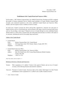 November 2, 2007 Mizuho Corporate Bank, Ltd. Establishment of the Canada Branch and Vancouver Office On November 1, 2007, Mizuho Corporate Bank, Ltd. (MHCB: Hiroshi Saito, President and CEO) completed the transfer of bus