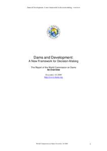 Dams & Development: A new framework for decision-making - overview  Dams and Development: A New Framework for Decision-Making The Report of the World Commission on Dams An Overview