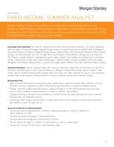 North America  FIXED INCOME: SUMMER ANALYST Morgan Stanley’s Fixed Income Division is comprised of Interest Rate and Currency Products, Credit Products and Distribution. Professionals in the Division assess and activ