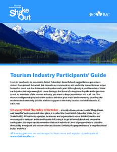 Tourism Industry Participants’ Guide From its beaches to its mountains, British Columbia’s beautiful and rugged landscape entices visitors from around the world. But beneath our communities and under the ocean floor 