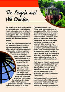 The Pergola and Hill Garden The Pergola is one of the hidden delights of Hampstead Heath. It overlooks West Heath, and was the dream of William H Lever, later Lord Leverhulme, a wealthy
