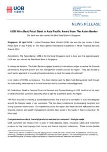 UOB Wins Best Retail Bank in Asia Pacific Award from The Asian Banker The Bank was also named the Best Retail Bank in Singapore Singapore, 21 April 2014 – United Overseas Bank Limited (UOB) has won the top honour of Be