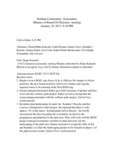 Kailapa Community Association Minutes of Board Of Directors meeting January 18, 2012 6:30 PM Call to Order: 6:35 PM Attendees: Diane/Maha Kanealii, Isabel Kalaau-Catrett (Izzy), Kealaka’i