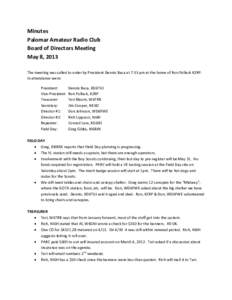 Minutes Palomar Amateur Radio Club Board of Directors Meeting May 8, 2013 The meeting was called to order by President Dennis Baca at 7:33 pm at the home of Ron Pollack K2RP. In attendance were: