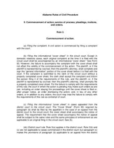 Alabama Rules of Civil Procedure II. Commencement of action; service of process, pleadings, motions, and orders. Rule 3. Commencement of action. (a) Filing the complaint. A civil action is commenced by filing a complaint