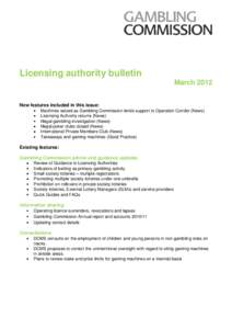 Licensing authority bulletin March 2012 New features included in this issue: Machines seized as Gambling Commission lends support to Operation Condor (News) Licensing Authority returns (News) Illegal gambling investigati