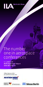 The number one in aerospace conferences 1.–4. Juni 2016 Berlin ExpoCenter Airport www.ila-berlin.de