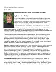 Brief Encounters with the Taos Institute October 2014 Relational Leading: New Lenses for Co-creating Our Future By Ginny Belden-Charles When I first read about ‘relational leadership’ in my PhD research, I recognized