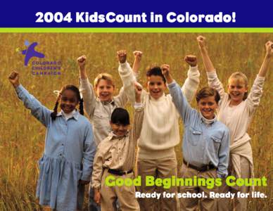 2004 KidsCount in Colorado!  Good Beginnings Count Ready for school. R eady for life.