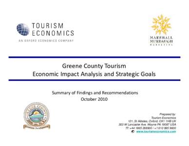 Greene County Tourism Economic Impact Analysis and Strategic Goals Summary of Findings and Recommendations October 2010 Prepared by: Tourism Economics