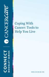 Coping With Cancer: Tools to Help You Live www. cancercare . org