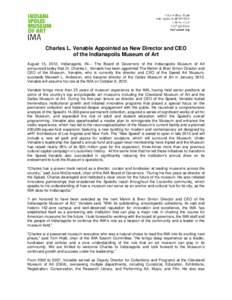 Charles L. Venable Appointed as New Director and CEO of the Indianapolis Museum of Art August 15, 2012, Indianapolis, IN— The Board of Governors of the Indianapolis Museum of Art announced today that Dr. Charles L. Ven