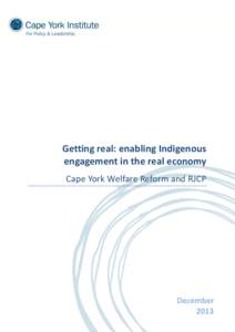 Getting real: enabling Indigenous engagement in the real economy Cape York Welfare Reform and RJCP December 2013