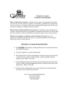 Restrictive Covenant Frequently Asked Questions What is a Restrictive Covenant? A Restrictive Covenant is an agreement between the City of Conway, & the owner of a property. It basically says that the City will provide w