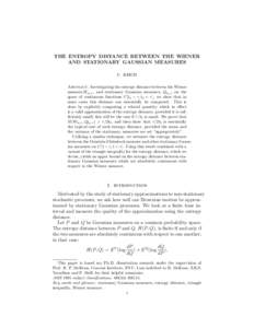 THE ENTROPY DISTANCE BETWEEN THE WIENER AND STATIONARY GAUSSIAN MEASURES U. KEICH Abstract. Investigating the entropy distance between the Wiener measure,Wt0 ,τ , and stationary Gaussian measures, Qt0 ,τ on the space o