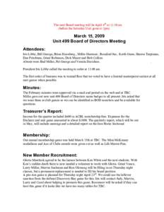 The next Board meeting will be April 4th at 11:30 am (before the Saturday Unit game at 1pm) March 15, 2009 Unit 499 Board of Directors Meeting Attendees: