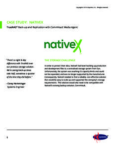 Copyright © 2014 iXsystems, Inc. All rights reserved.  CASE STUDY: NativeX TrueNAS® Back-up and Replication with CommVault Media Agent  “ There’s a night & day