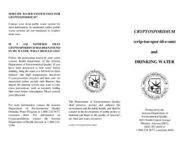 DOES MY WATER SYSTEM TEST FOR CRYPTOSPORIDIUM? Contact your local public water system for more information. As mentioned earlier, public water systems are not mandated to conduct these tests.