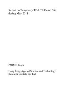 Report on Temporary TD-LTE Demo Site during May 2011 PMIMO Team Hong Kong Applied Science and Technology Research Institute Co. Ltd.