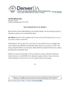 NEWS RELEASE December 12, 2012 Contact: Lynn Kimbrough, [removed]MAN CHARGED IN FATAL HIT/RUN Denver District Attorney Mitch Morrissey has formally charged a 30-year-old man accused in a