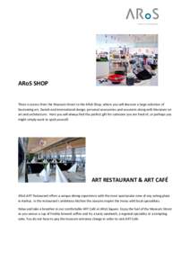 ARoS SHOP  There is access from the Museum Street to the ARoS Shop, where you will discover a large selection of fascinating art, Danish and international design, personal accessories and souvenirs along with literature 